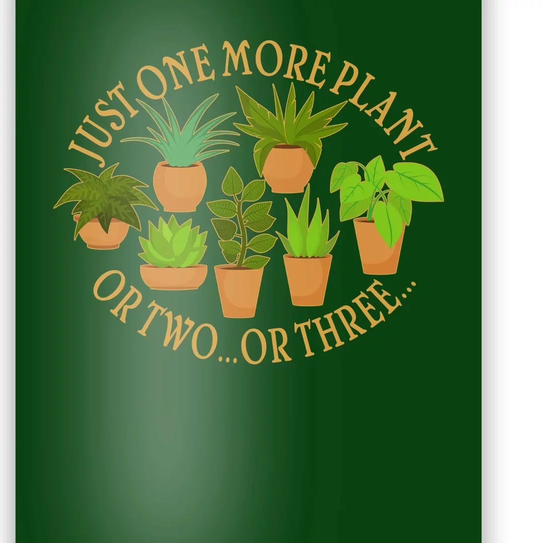 Funny Just One More Plant Or Two Or Three Poster