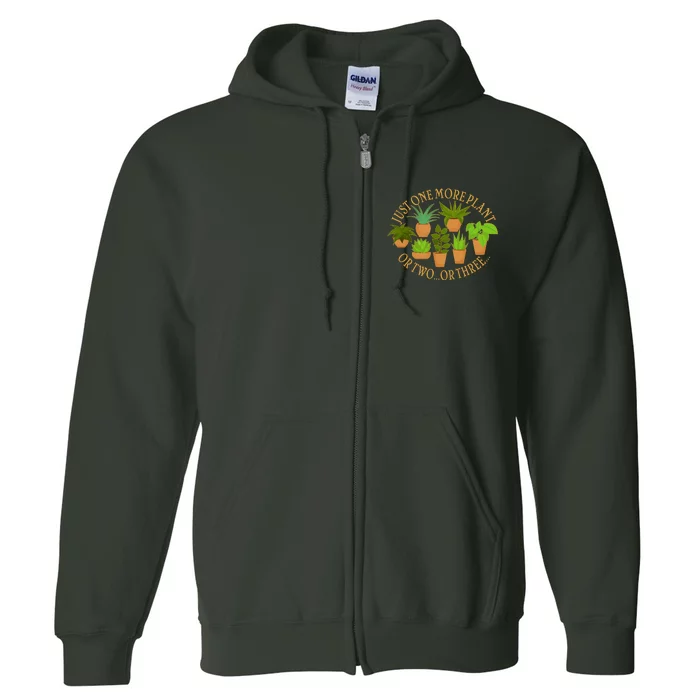 Funny Just One More Plant Or Two Or Three Full Zip Hoodie