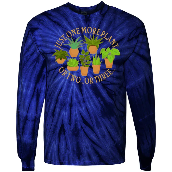 Funny Just One More Plant Or Two Or Three Tie-Dye Long Sleeve Shirt