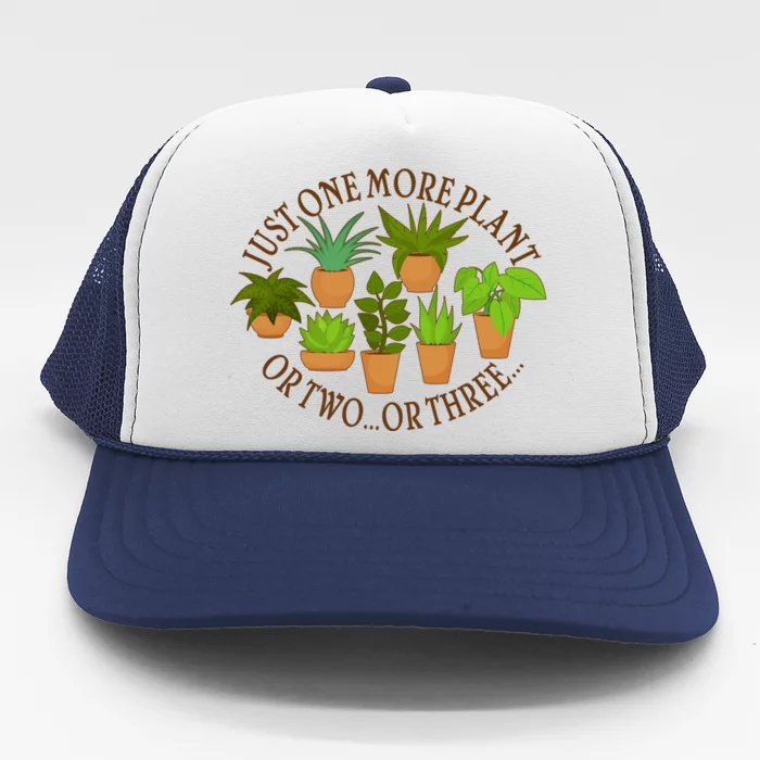 Funny Just One More Plant Or Two Or Three Trucker Hat