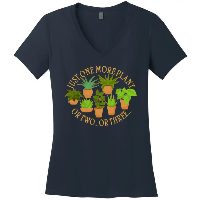 Funny Just One More Plant Or Two Or Three Women's V-Neck T-Shirt