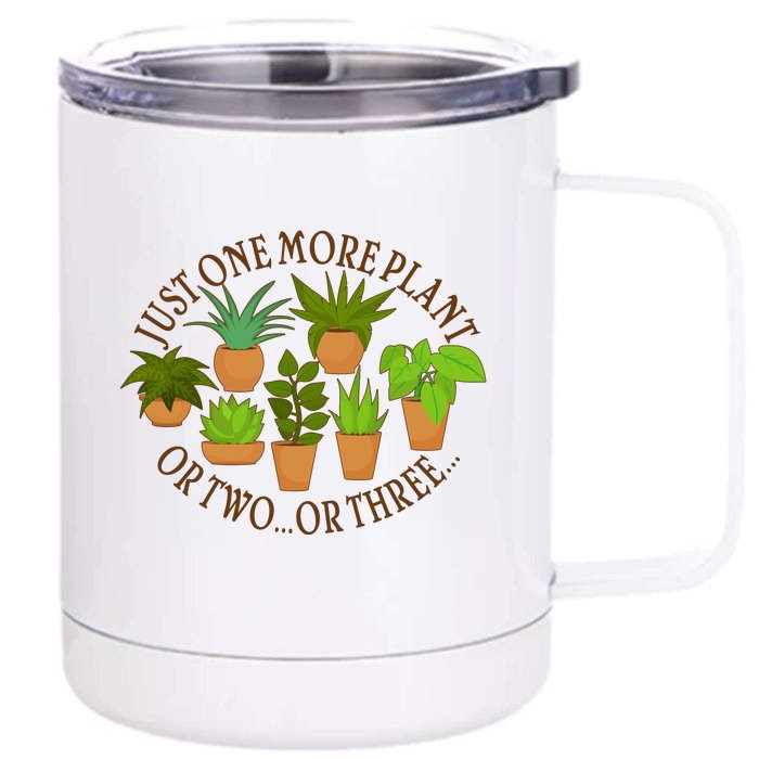 Funny Just One More Plant Or Two Or Three Front & Back 12oz Stainless Steel Tumbler Cup