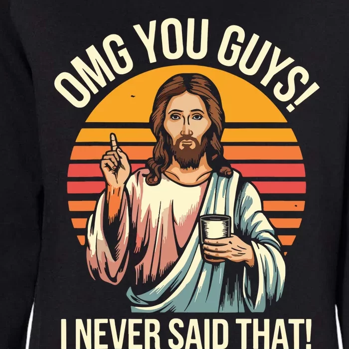 Funny Jesus Omg You Guys I Never Said That Womens California Wash Sweatshirt