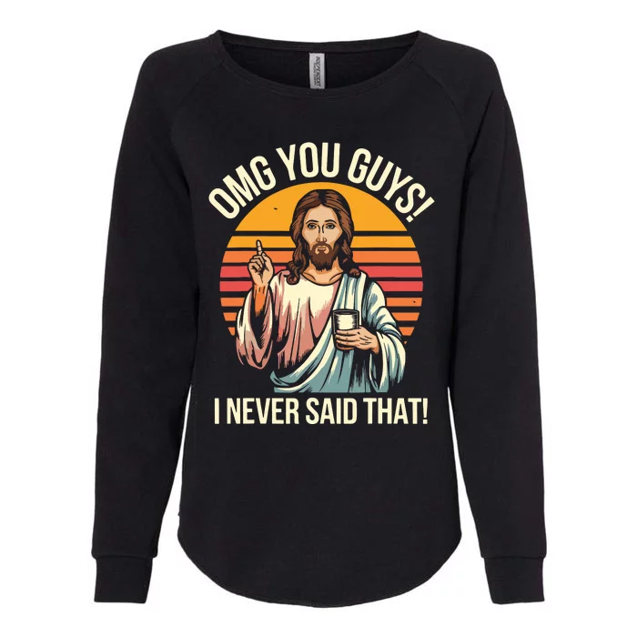 Funny Jesus Omg You Guys I Never Said That Womens California Wash Sweatshirt