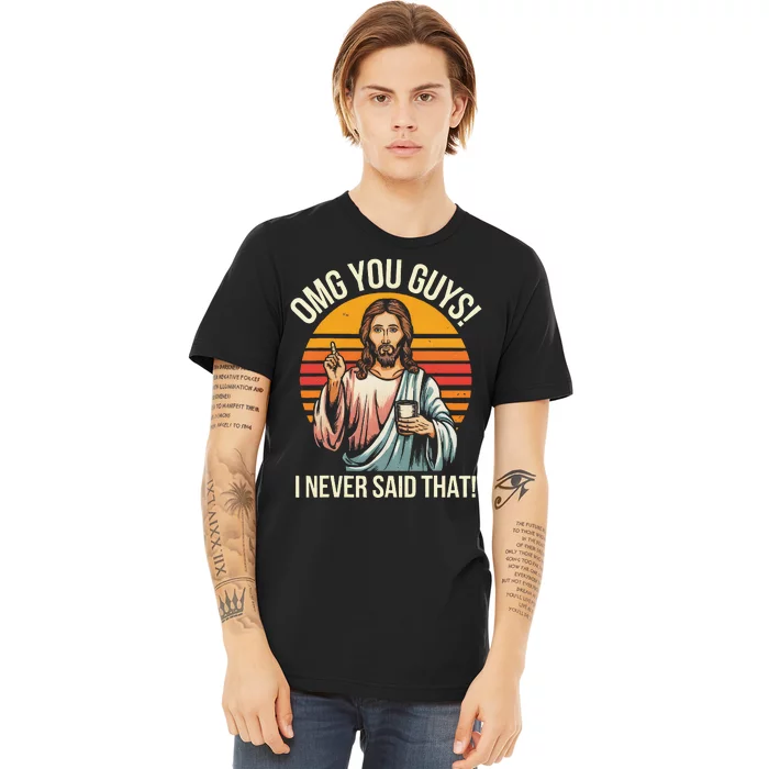 Funny Jesus Omg You Guys I Never Said That Premium T-Shirt