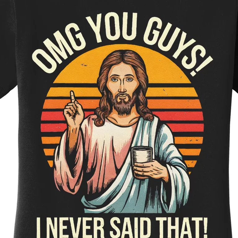 Funny Jesus Omg You Guys I Never Said That Women's T-Shirt