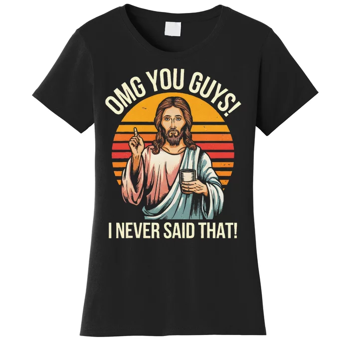 Funny Jesus Omg You Guys I Never Said That Women's T-Shirt