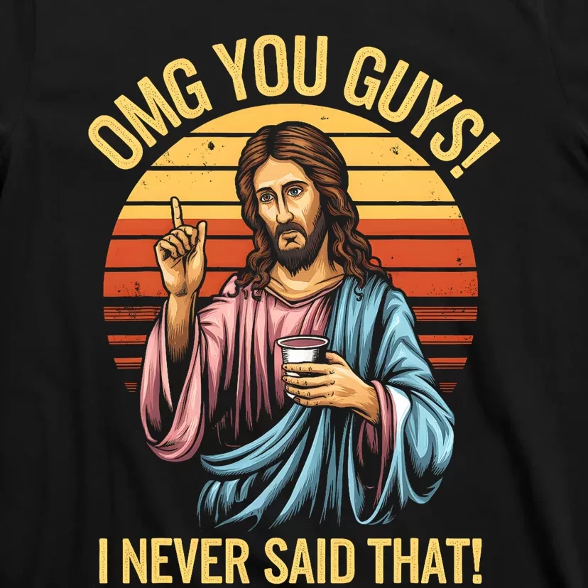 Funny Jesus Omg You Guys I Never Said That T-Shirt