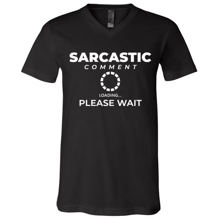 Fun Joke  Please Wait  Sarcastic Comment Loading V-Neck T-Shirt