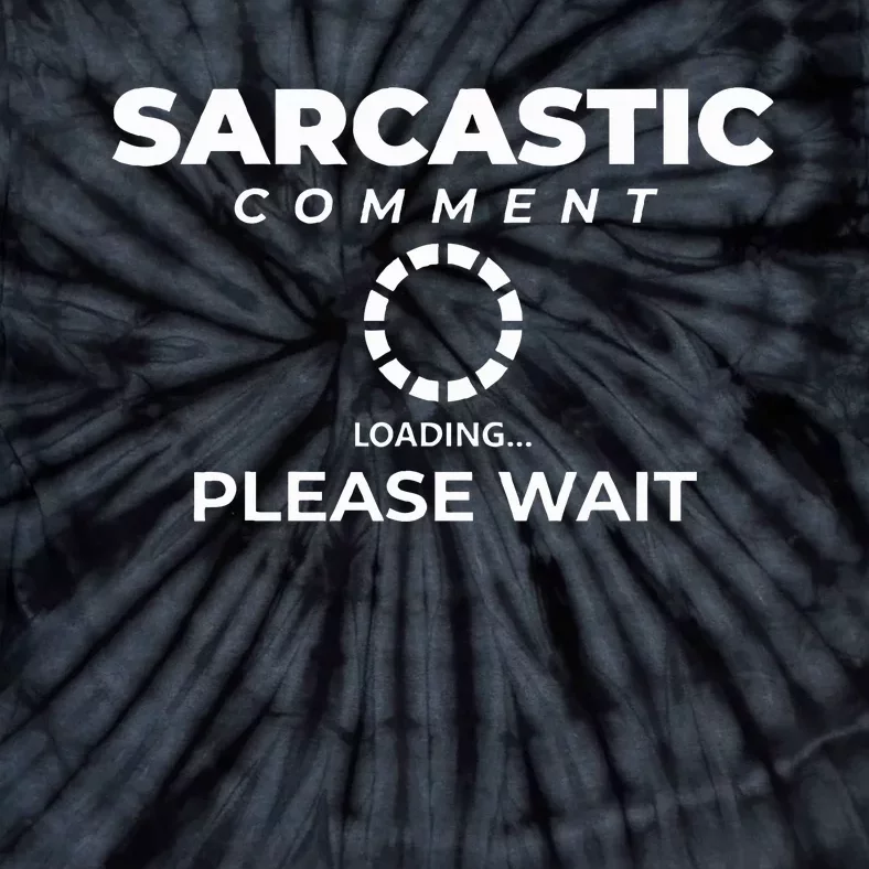 Fun Joke  Please Wait  Sarcastic Comment Loading Tie-Dye T-Shirt