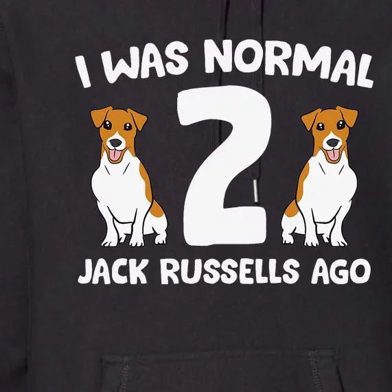 Funny Jack Russell Lover I Was Normal 2 Jack Russells Ago Premium Hoodie