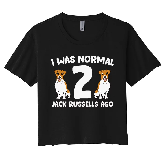 Funny Jack Russell Lover I Was Normal 2 Jack Russells Ago Women's Crop Top Tee