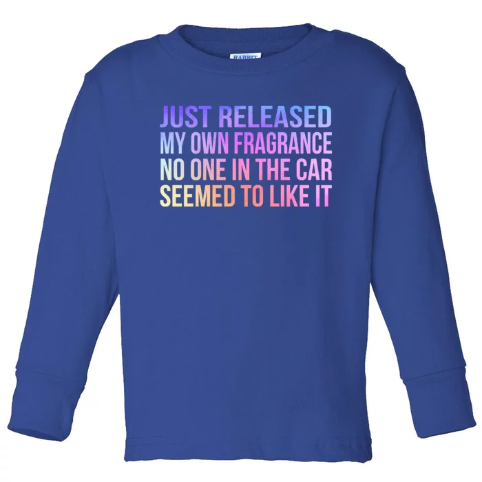 Funny Just Released My Own Fragrance And Nobody Likes It Gift Toddler Long Sleeve Shirt