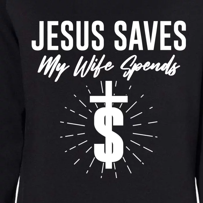 Funny Jesus Saves My Wife Spends Womens California Wash Sweatshirt