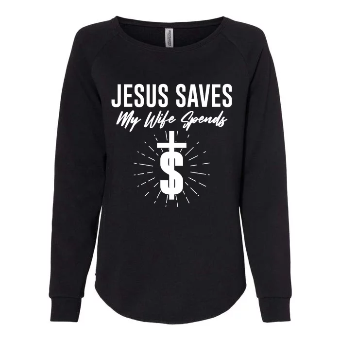 Funny Jesus Saves My Wife Spends Womens California Wash Sweatshirt