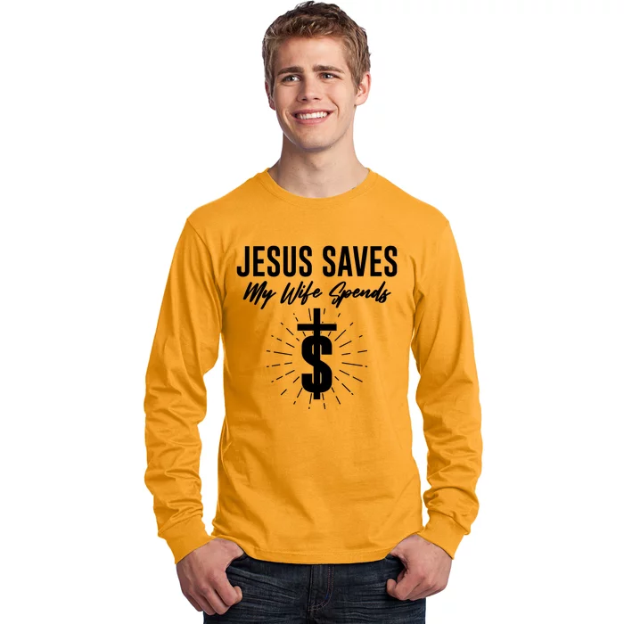 Funny Jesus Saves My Wife Spends Long Sleeve Shirt