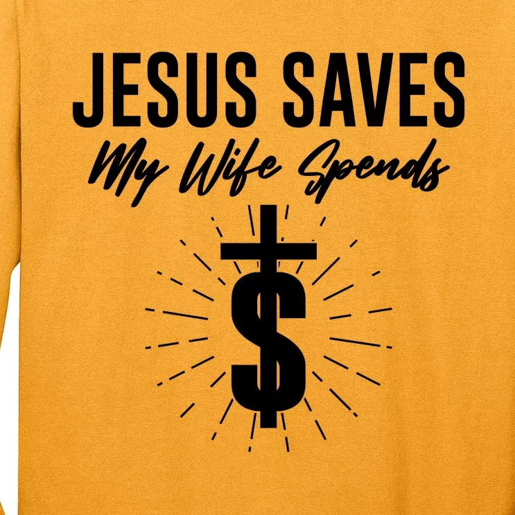 Funny Jesus Saves My Wife Spends Long Sleeve Shirt