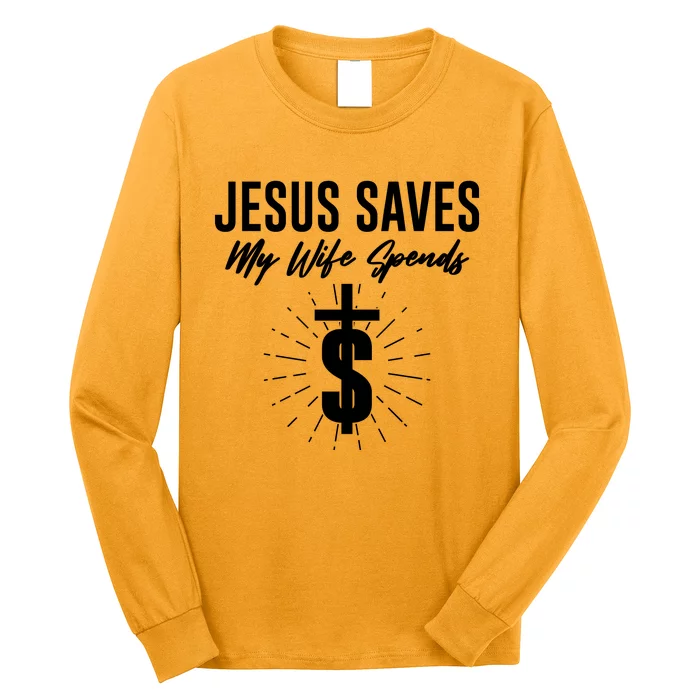 Funny Jesus Saves My Wife Spends Long Sleeve Shirt