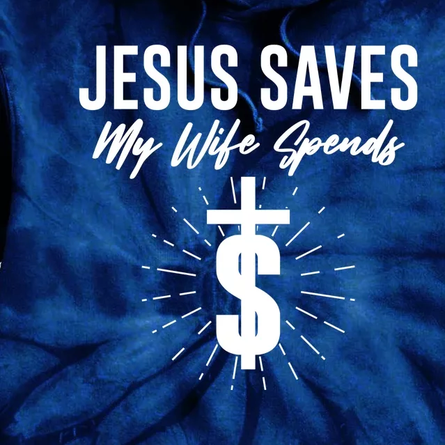 Funny Jesus Saves My Wife Spends Tie Dye Hoodie