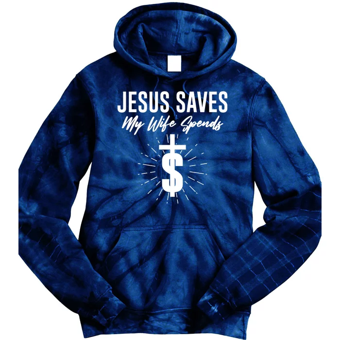 Funny Jesus Saves My Wife Spends Tie Dye Hoodie