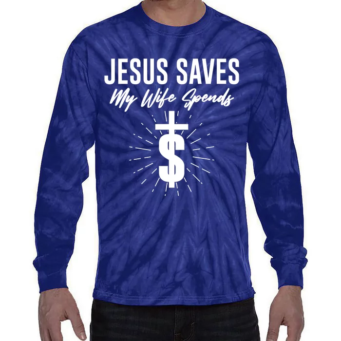 Funny Jesus Saves My Wife Spends Tie-Dye Long Sleeve Shirt