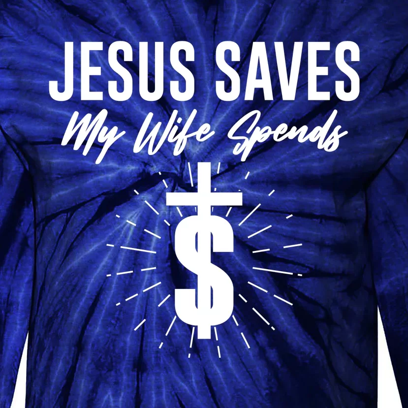 Funny Jesus Saves My Wife Spends Tie-Dye Long Sleeve Shirt