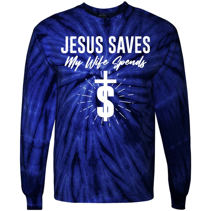 Funny Jesus Saves My Wife Spends Tie-Dye Long Sleeve Shirt