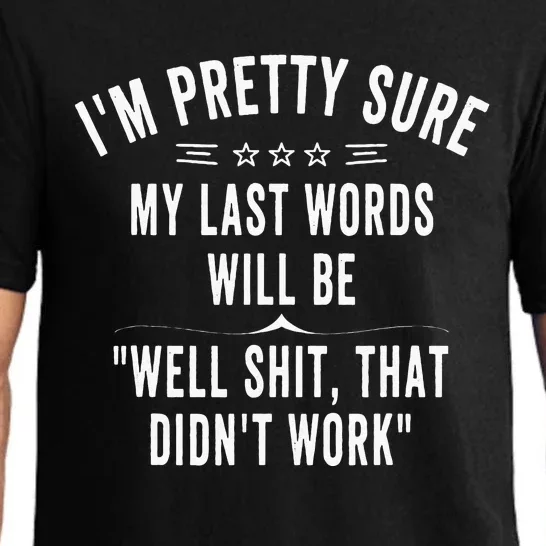 Funny Joke Saying Im Pretty Sure My Last Words Will Be Pajama Set