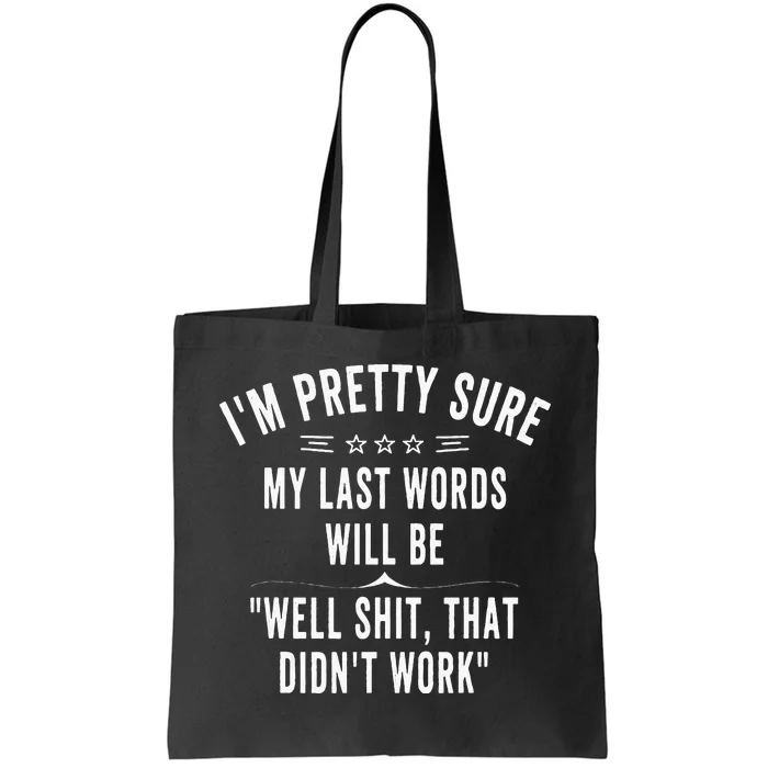 Funny Joke Saying Im Pretty Sure My Last Words Will Be Tote Bag