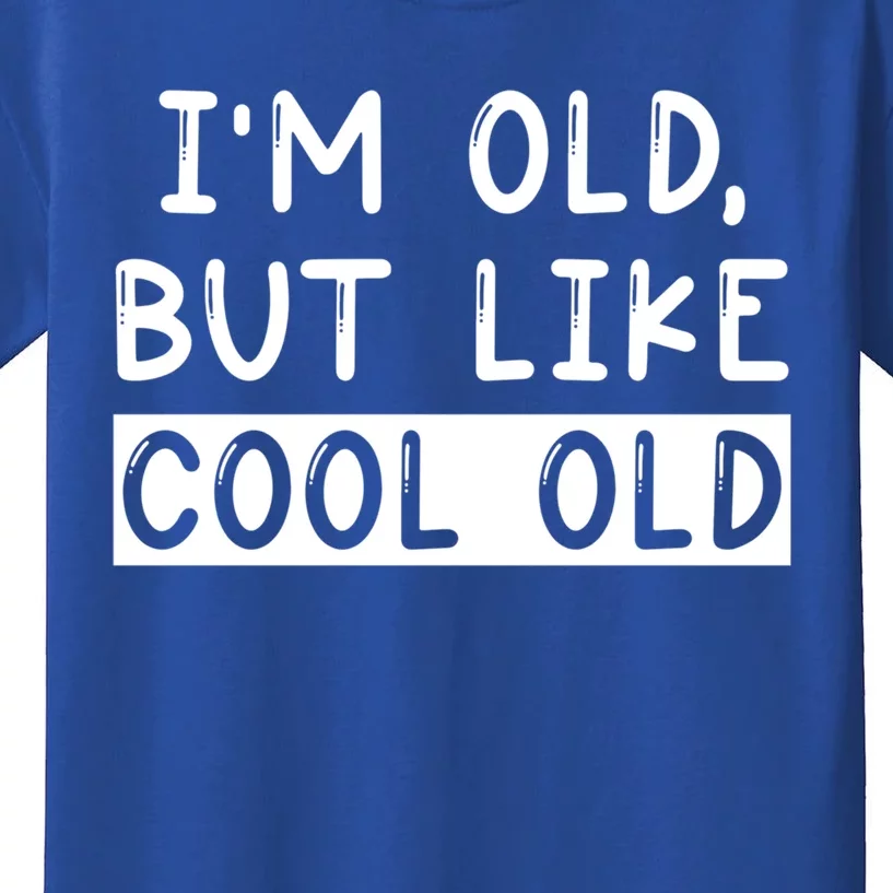 Funny Jokes Sarcastic IM Old But Like Cool Old Cute Gift Kids T-Shirt