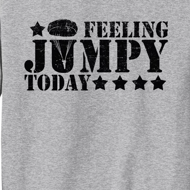 Feeling Jumpy Today Paratrooper Airborne Infantry Tall Sweatshirt