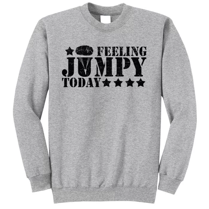 Feeling Jumpy Today Paratrooper Airborne Infantry Tall Sweatshirt