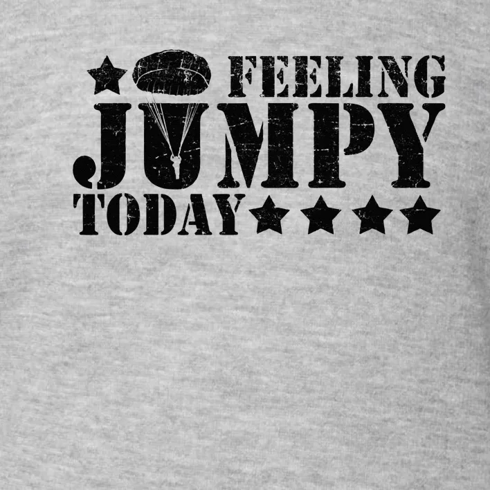 Feeling Jumpy Today Paratrooper Airborne Infantry Toddler Sweatshirt