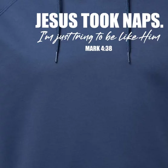 Funny Jesus Took Naps I'm Just Tring To Be Like Him Mark 4 38 Performance Fleece Hoodie