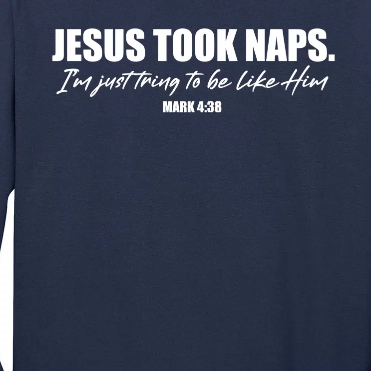 Funny Jesus Took Naps I'm Just Tring To Be Like Him Mark 4 38 Tall Long Sleeve T-Shirt