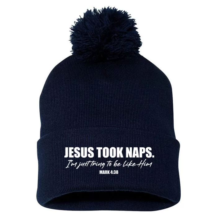 Funny Jesus Took Naps I'm Just Tring To Be Like Him Mark 4 38 Pom Pom 12in Knit Beanie