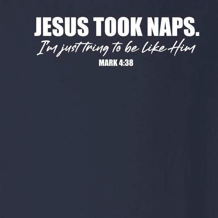 Funny Jesus Took Naps I'm Just Tring To Be Like Him Mark 4 38 Toddler Long Sleeve Shirt