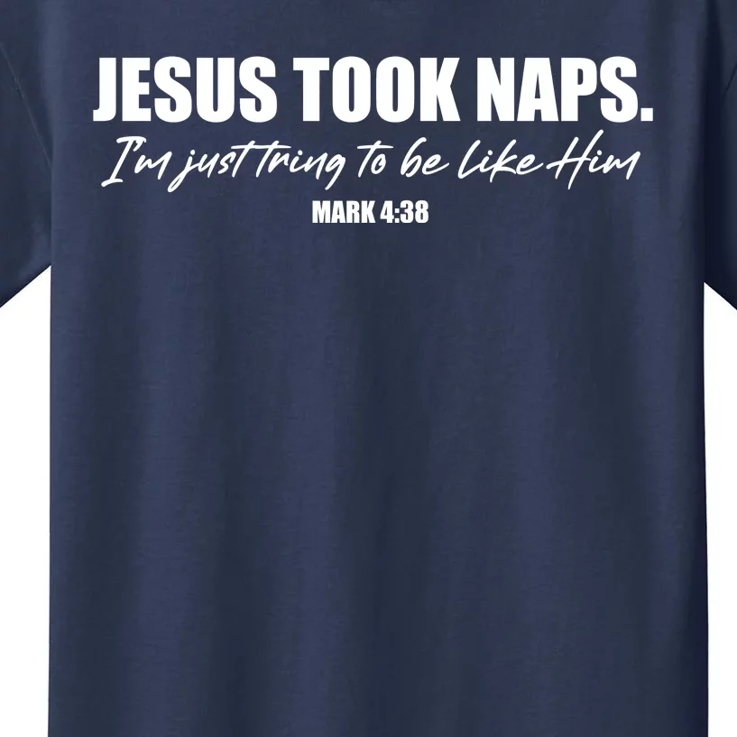 Funny Jesus Took Naps I'm Just Tring To Be Like Him Mark 4 38 Kids T-Shirt