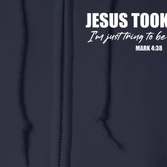 Funny Jesus Took Naps I'm Just Tring To Be Like Him Mark 4 38 Full Zip Hoodie