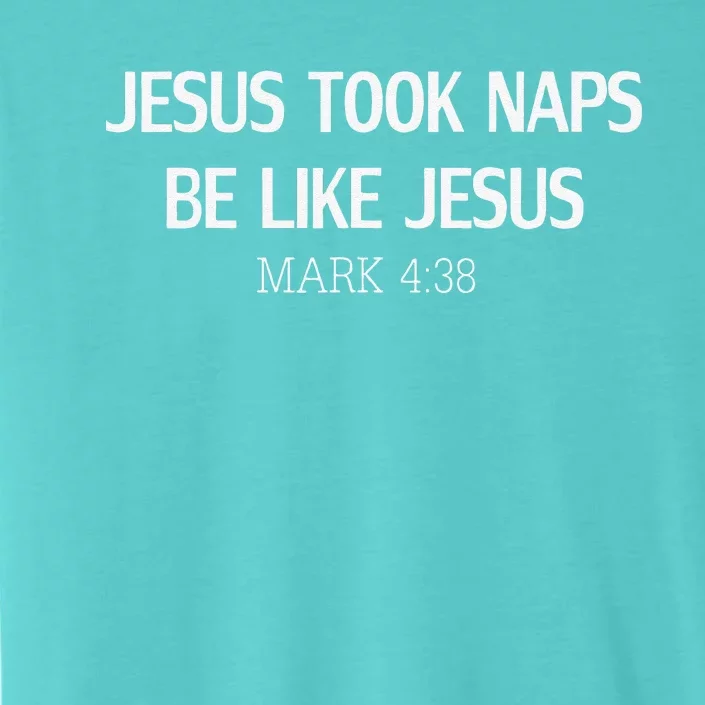 Funny Jesus Took Naps Be Like Jesus Mark 438 ChromaSoft Performance T-Shirt