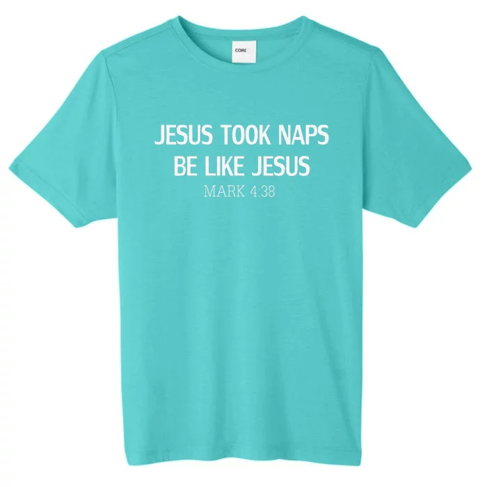 Funny Jesus Took Naps Be Like Jesus Mark 438 ChromaSoft Performance T-Shirt