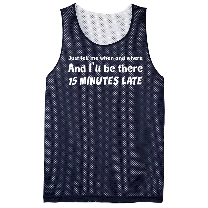 Funny Just Tell Me When And Where And Ill Be There 15 Minutes Late Mesh Reversible Basketball Jersey Tank