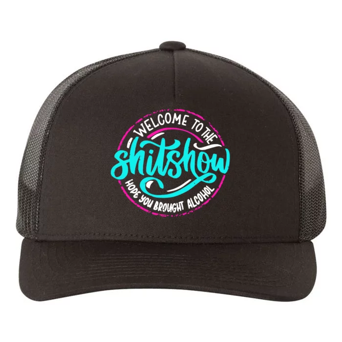 Funny Joke Welcome To The Shit Show Hope You Brought Alcohol Yupoong Adult 5-Panel Trucker Hat