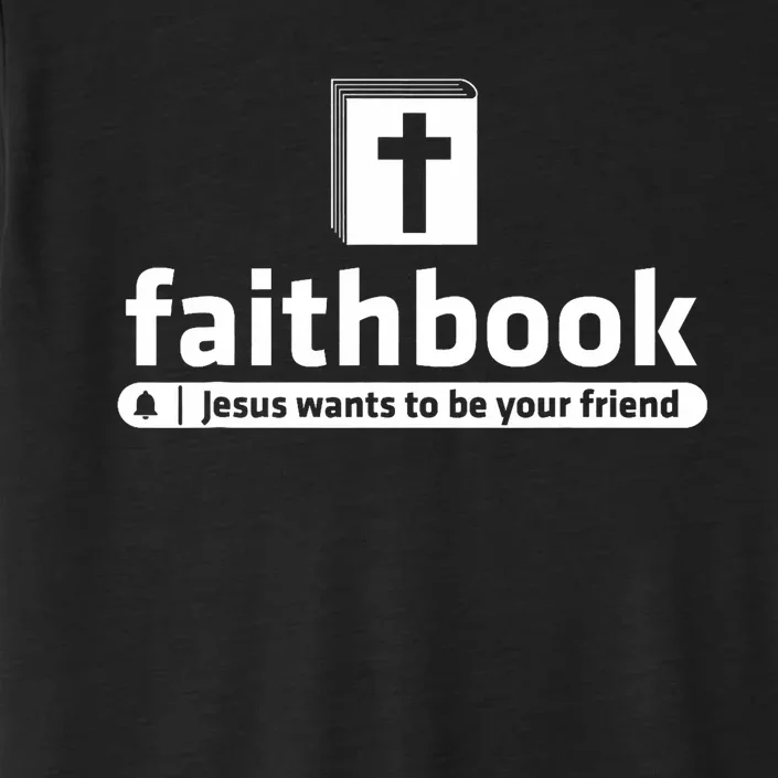 Faithbook Jesus Wants To Be Your Friend Christian Faith ChromaSoft Performance T-Shirt