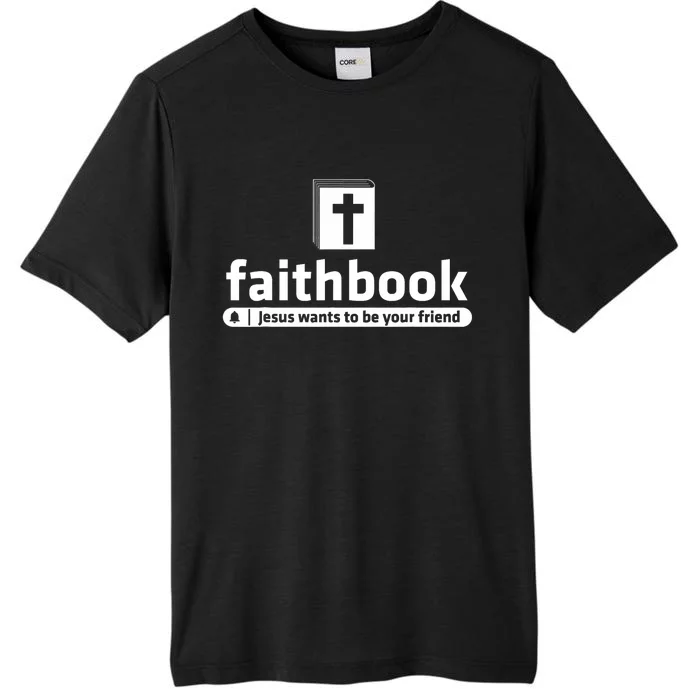 Faithbook Jesus Wants To Be Your Friend Christian Faith ChromaSoft Performance T-Shirt