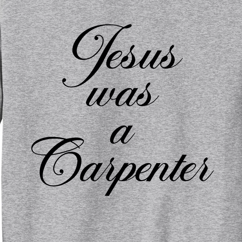 Funny Jesus Was A Carpenter FatherS Day Tall Sweatshirt