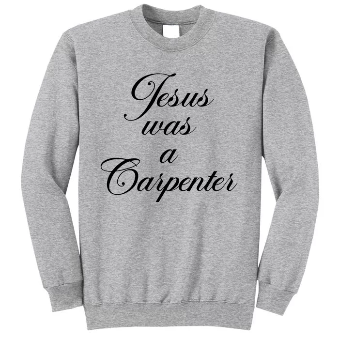 Funny Jesus Was A Carpenter FatherS Day Tall Sweatshirt