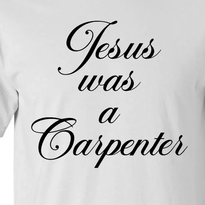 Funny Jesus Was A Carpenter FatherS Day Tall T-Shirt