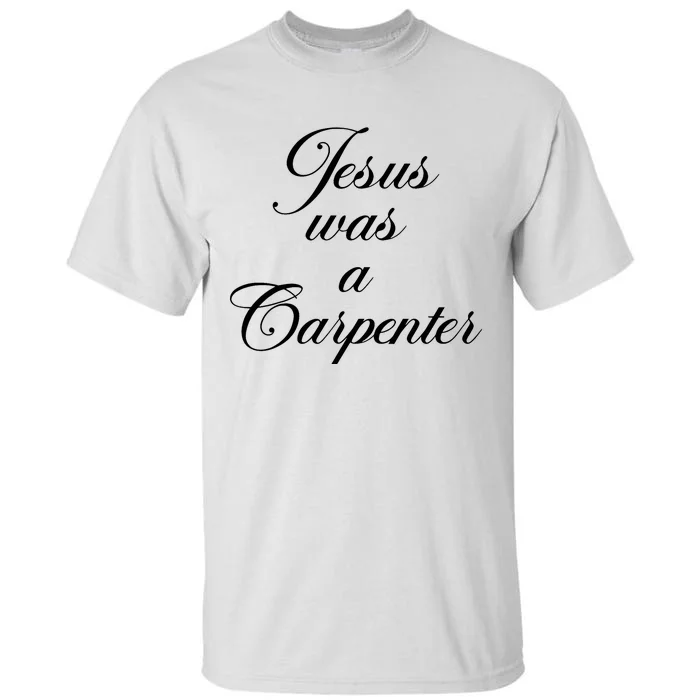 Funny Jesus Was A Carpenter FatherS Day Tall T-Shirt