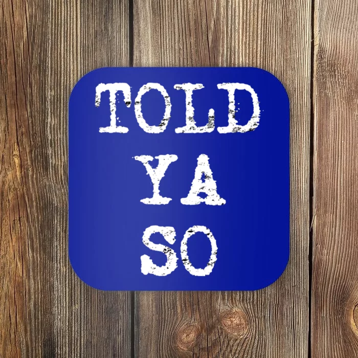 Funny Know All Told Ya So Great Gift Coaster